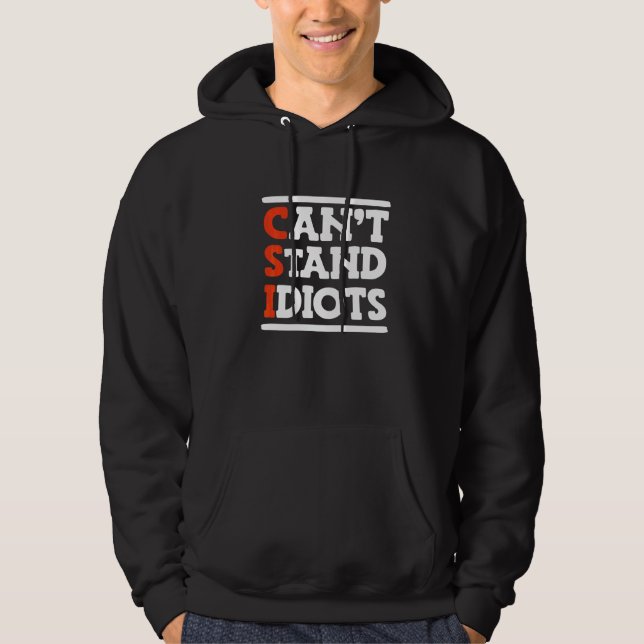 CSI Can't Stand Idiots _       Hoodie (Front)