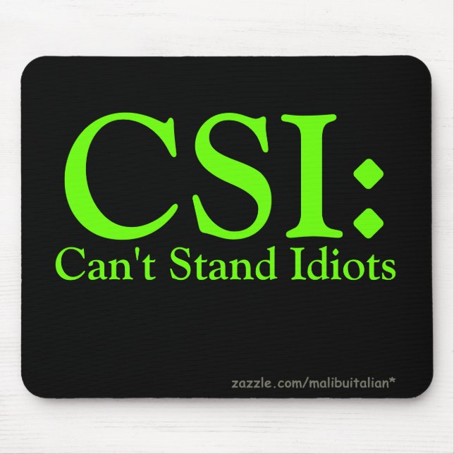 CSI: Can't Stand Idiots Mouse Pad (Front)
