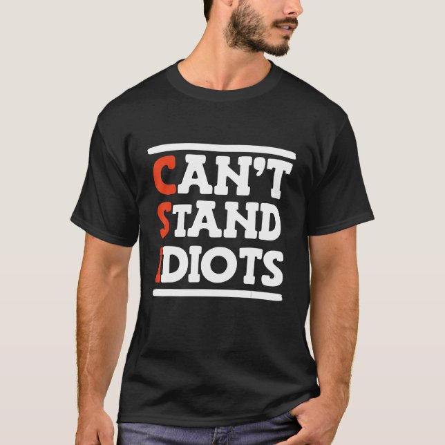 Csi Can't Stand Idiots _     T-Shirt (Front)