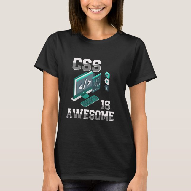 CSS Is Awesome Funny Web Developer Coding Programm T-Shirt (Front)
