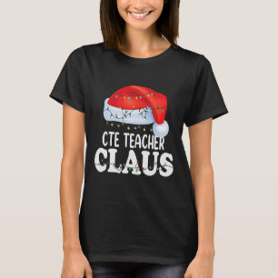 Cte Teacher Santa Claus Christmas Funny Matching C T-Shirt