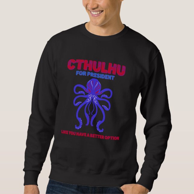 Cthulhu For President Sweatshirt (Front)