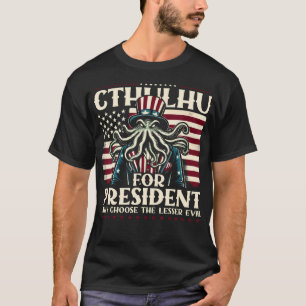 Cthulhu For President Why Choose The Lesser Evil T-Shirt