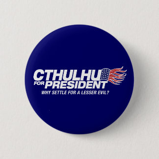 cthulhu for president - why settle for a lesser ev 2 inch round button