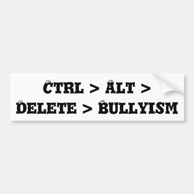Ctrl > Alt > Delete > Bullyism - Anti Bully Bumper Sticker (Front)