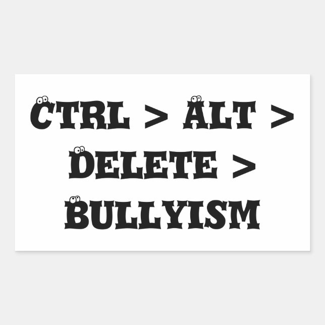 Ctrl > Alt > Delete > Bullyism - Anti Bully Sticker (Front)