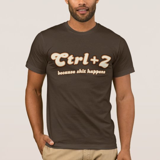 Ctrl + Z Because... T-Shirt