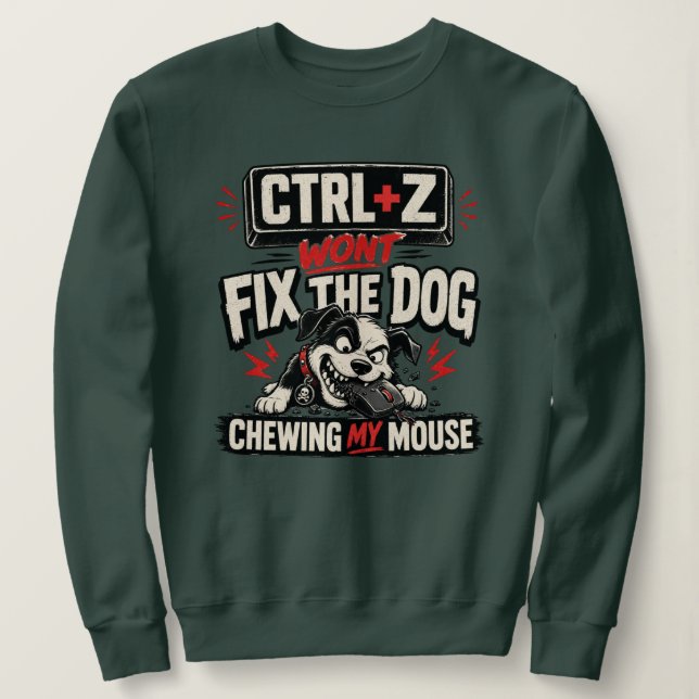 CTRL + Z Won't Fix The Dog Chewing My Mouse Sweatshirt (Design Front)
