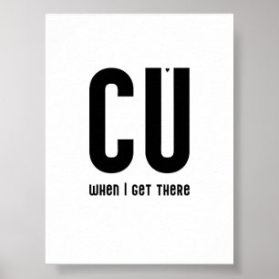 CU when I get there - typography poster