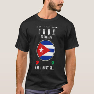 Cuba Is Calling And I Must Go  Cuban Flag 1 T-Shirt
