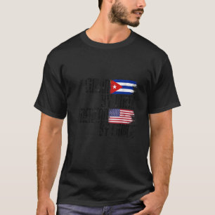 Cuban By Birth American By Choice T-Shirt