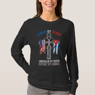 Cuban By Blood American By Birth Patriot By Choice T-Shirt