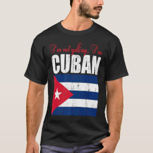 Cuban Flag Of I'm Not Yelling I'm Cuban Cuba T-Shirt
