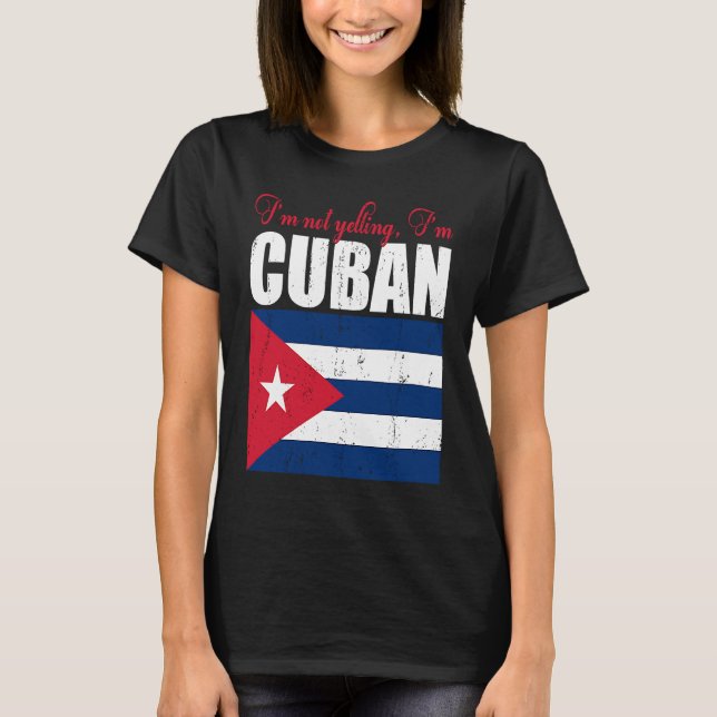 Cuban Flag  Of I'm Not Yelling I'm Cuban Cuba T-Shirt (Front)