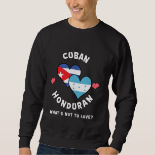 Cuban Honduran What's Not To Love Heart Flags Sweatshirt