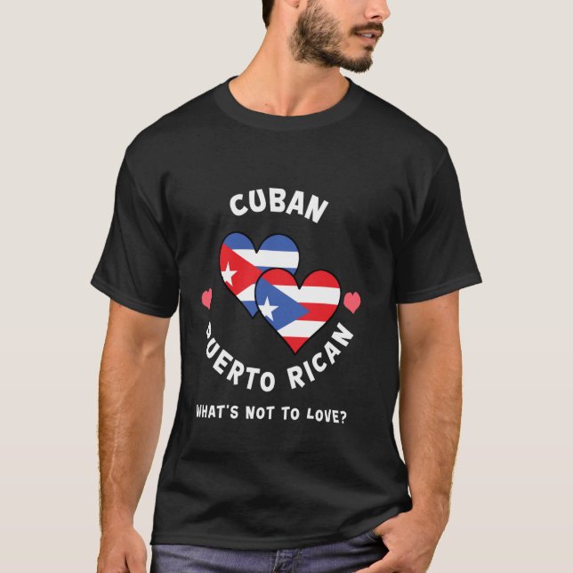 Cuban Puerto Rican What's Not To Love Heart Flags T-Shirt (Front)