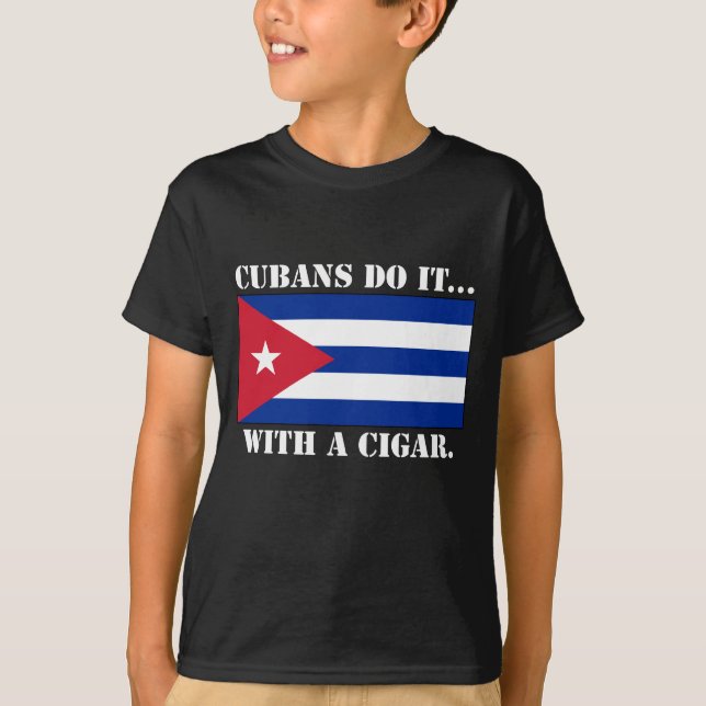 Cubans Do It... With A Cigar. T-Shirt (Front)