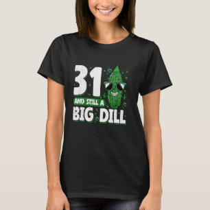 Cucumber 31 and Still a Big Dill Pickle 31st Birth T-Shirt