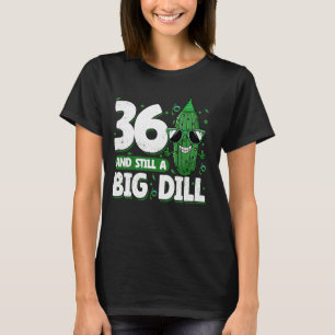 Cucumber 36 and Still a Big Dill Pickle 36th Birth T-Shirt