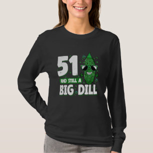 Cucumber 51 and Still a Big Dill Pickle 51st Birth T-Shirt