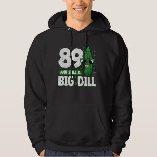 Cucumber 89 and Still a Big Dill Pickle 89th Birth Hoodie