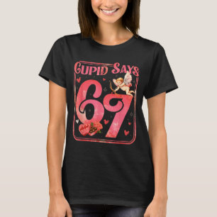 Cud Says 67 Funny Valentine Six Seven Meme Saying T-Shirt