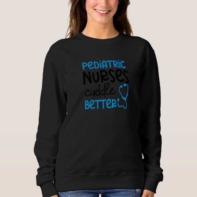 Cuddle Better Pediatric Nurse Sweatshirt (Front)