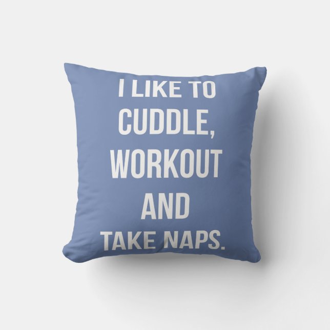 Cuddle, Workout, Take Naps, Funny Novelty Cute Gym Throw Pillow (Front)