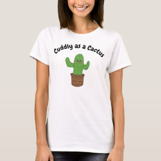 Cuddly as a Cactus funny sarcastic quote T-Shirt