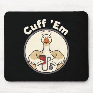 Cuff Em Nurse Shirt Funny Goose Healthcare Art Mouse Pad