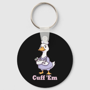 Cuff Em Nurse Shirt Funny Goose Medical Humour Keychain