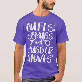 Cuffs Scrubs Rubber Gloves Correctional Nurse T-Shirt