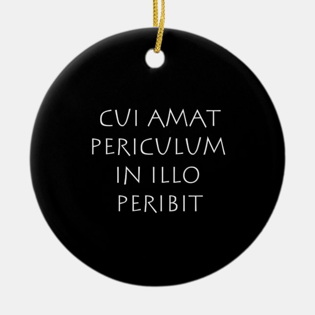 Cui amat periculum in illo peribit ceramic ornament (Front)
