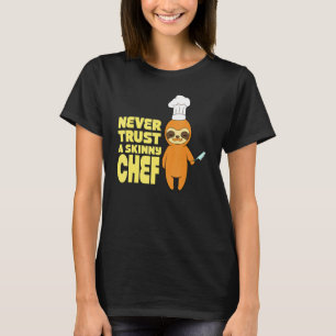 Culinary Restaurant Never Trust A Skinny Chef 1 T-Shirt