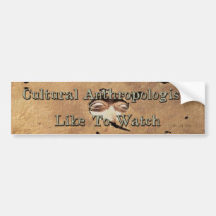 Cultural Anthropologists Like To Watch Bumper Sticker