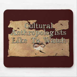 Cultural Anthropologists Like To Watch Mouse Pad
