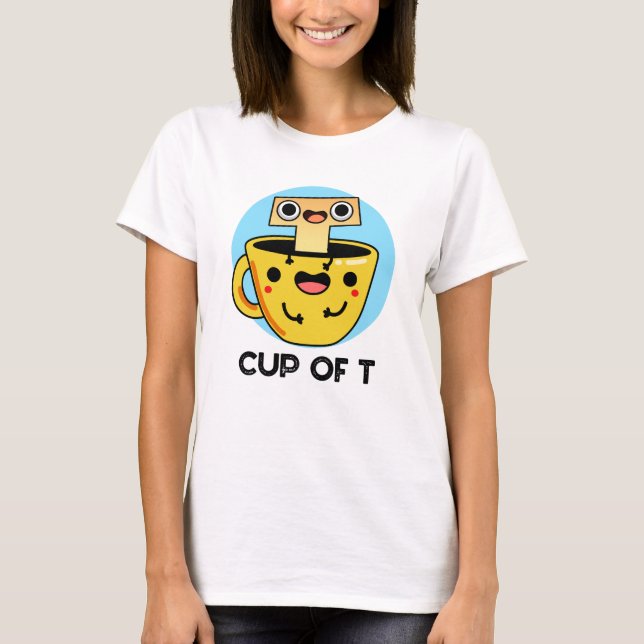 Cup Of T Funny Alphabet Tea Pun  T-Shirt (Front)