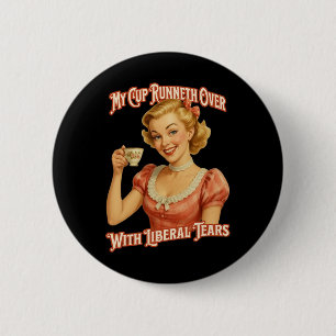 Cup Runneth Over With Liberal Tears Conservative T 2 Inch Round Button