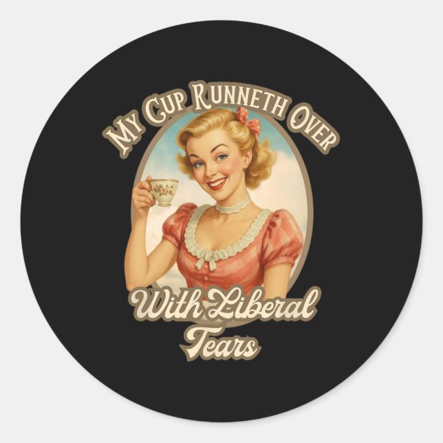 Cup Runneth Over With Liberal Tears Conservative T Classic Round Sticker (Front)