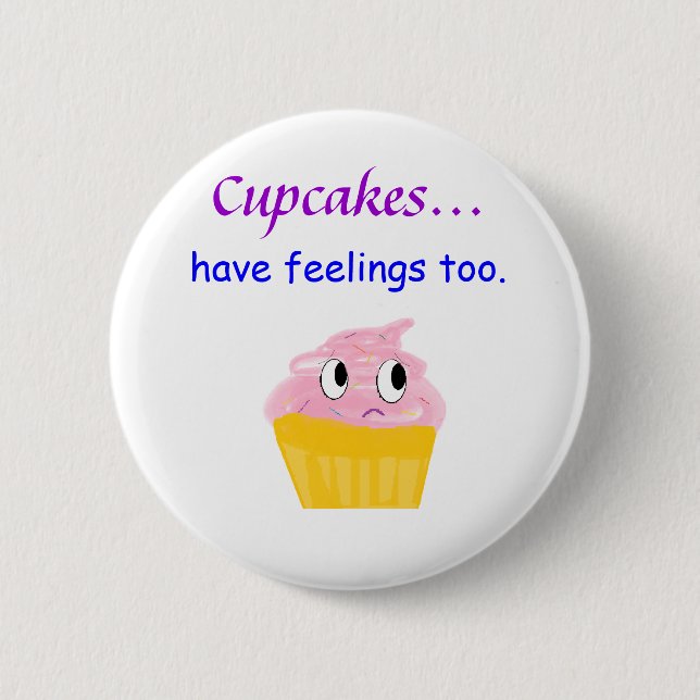 cupcake, Cupcakes... have feelings too. 2 Inch Round Button (Front)