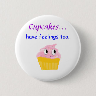 cupcake, Cupcakes... have feelings too. 2 Inch Round Button