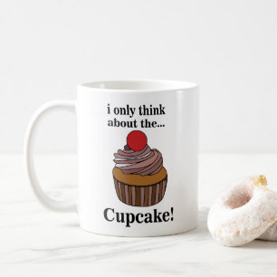Cupcake I Only Think About The Cupcake Coffee Mug