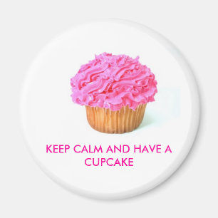 cupcake, KEEP CALM AND HAVE A CUPCAKE Magnet