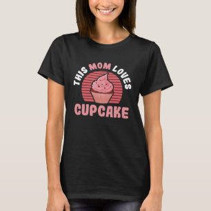 Cupcake Mom Baking Mama Baker Chef Dessert Mothers T-Shirt