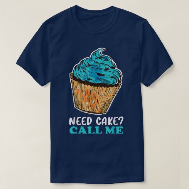 Cupcake Need Cake Call Me Baking Baker Pastry Chef T-Shirt (Design Front)