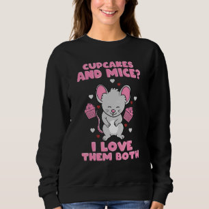 Cupcakes And Mice I Love Them Both - Little Mouse Sweatshirt