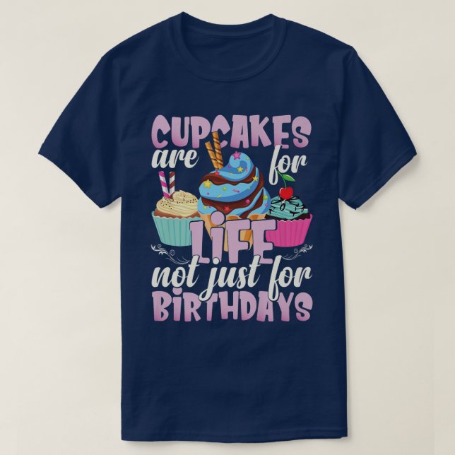 Cupcakes are for life  Baking Quote  Funny Cupcake T-Shirt (Design Front)