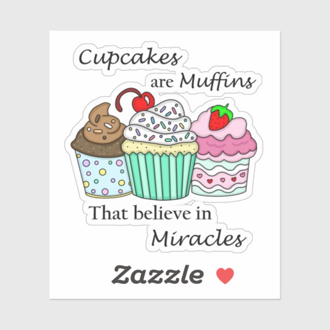 Cupcakes are Muffins that Believe in Miracles (Sheet)