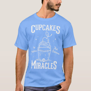 Cupcakes are muffins that believed in miracles bak T-Shirt