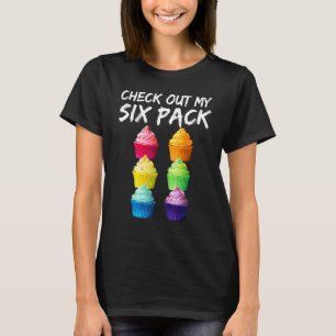 Cupcakes Check Out My Six Pack Colorful & Playfu T-Shirt